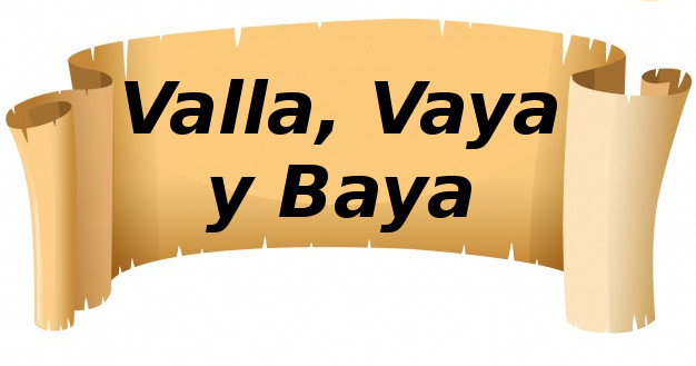 Valla, Vaya y Baya. 