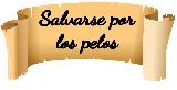 Salvarse por los pelos