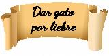 Dar gato por liebre
